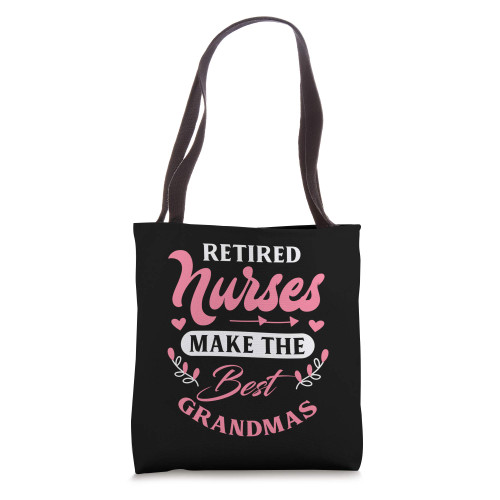 Retired Nurses Make The Best Grandmas Funny Nurse Retirement Tote Bag