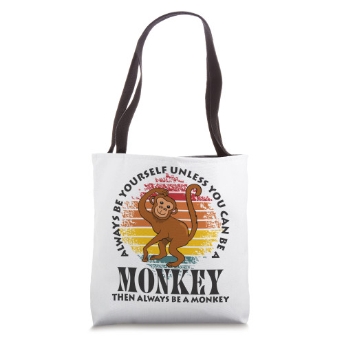 Always Be Yourself Unless You Can Be A Monkey, Funny Animal Tote Bag