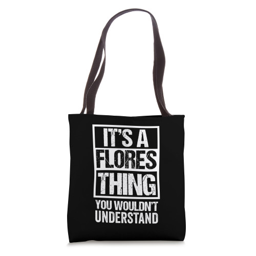 It's A Flores Thing You Wouldn't Understand - Family Name Tote Bag