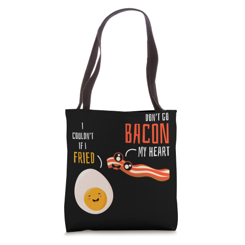 Don't Go Bacon My Heart I Couldn't If I Fried funny Bacon Tote Bag