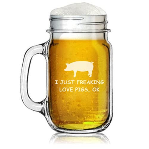 16oz Mason Jar Glass Mug w/Handle I Just Freaking Love Pigs Funny