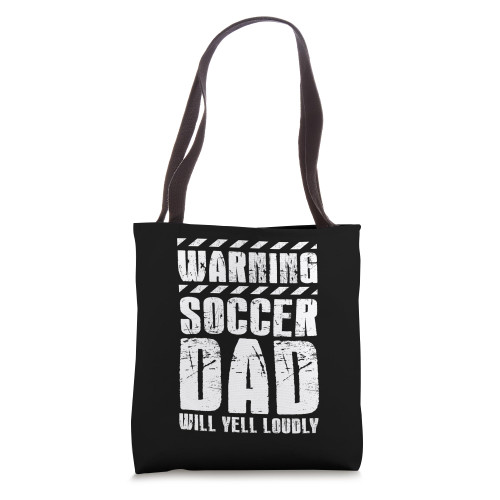 Soccer Player Father Day Warning Soccer Dad Will Yell Loudly Tote Bag Soccer Player Father Day Warning Soccer Dad Will Yell Loudly Tote Bag