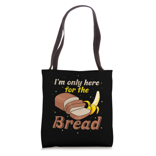 I'm Only Here For The Bread Banana Lover Bake Banana Bread Tote Bag