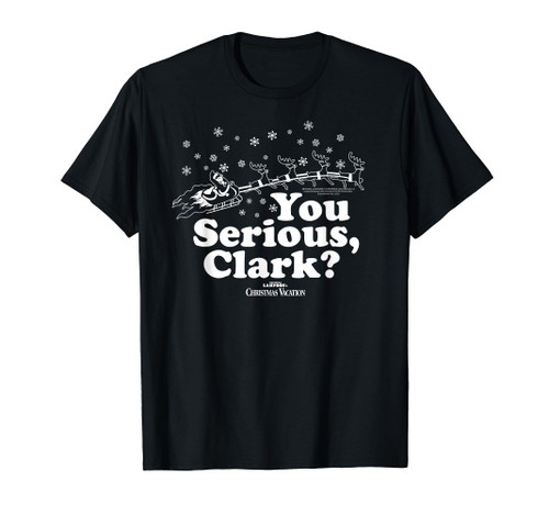 National Lampoon's Christmas Vacation You Serious, Clark? T-Shirt