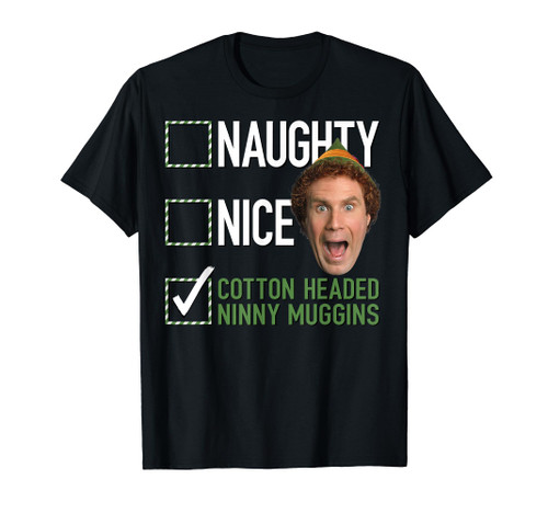 Elf Naughty Nice Cotton Headed Ninny Muggins T-Shirt Elf Naughty Nice Cotton Headed Ninny Muggins T-Shirt