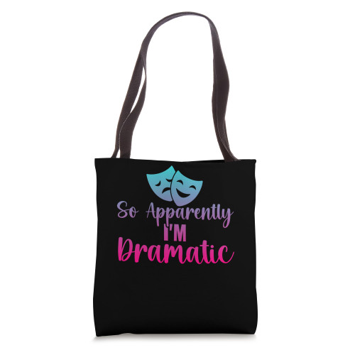 Theater Thespian So Apparently I'm Dramatic Tote Bag Theater Thespian So Apparently I'm Dramatic Tote Bag