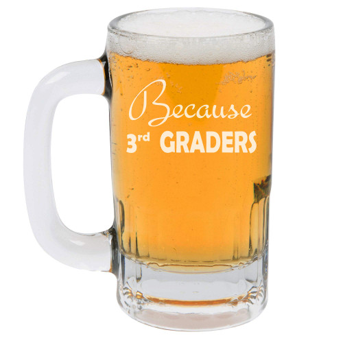 MIP Brand 12oz Beer Mug Stein Glass Because 3rd Graders Teacher Funny