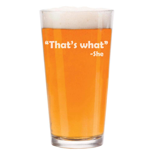 MIP Brand 16 oz Beer Pint Glass That's What She Said