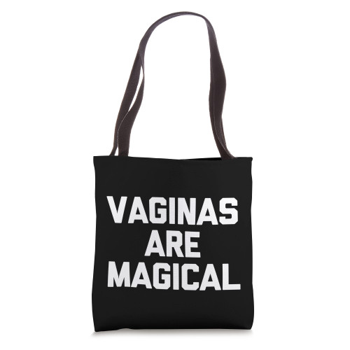 Vaginas Are Magical - Funny Saying Sarcastic Humor Novelty Tote Bag