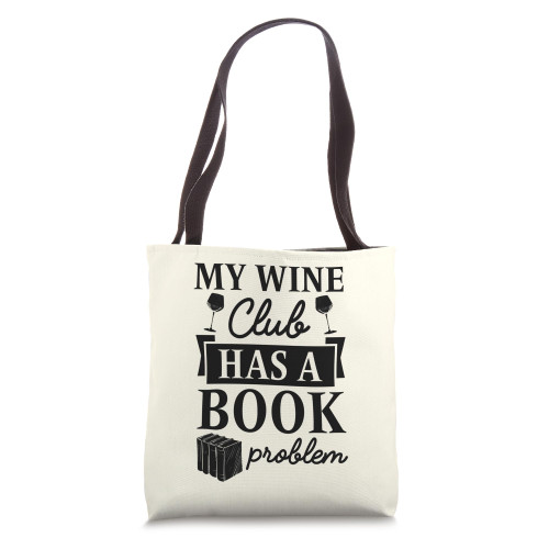 My Wine Club Has A Book Problem Tote Bag My Wine Club Has A Book Problem Tote Bag