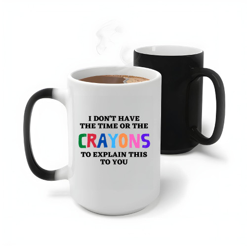 Gift Idea for Busy Parents I Do Not Have the Time or the Crayons to Explain 11oz 15oz Color Changing Mug