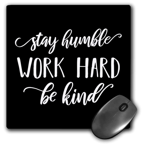 3dRose - Stamp City - Typography - Stay Humble Work Hard Be Kind. White Lettering on Black Background. - Mouse Pads (mp-327744-1) 3dRose - Stamp City - Typography - Stay Humble Work Hard Be Kind. White Lettering on Black Background. - Mouse Pads (mp-327744-1)