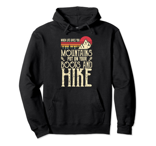 When Life Gives You Mountains Put On Your Boots And Hike Pullover Hoodie