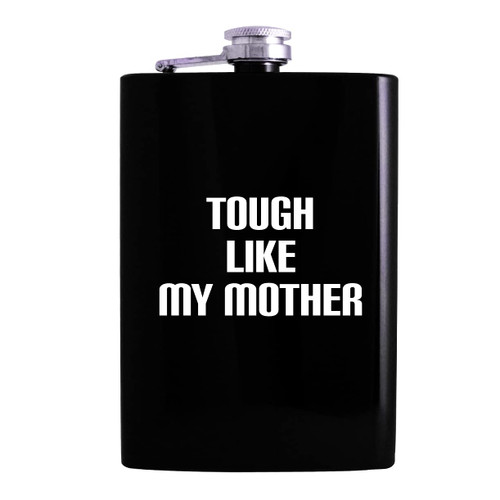 Tough Like My Mother - 8oz Hip Alcohol Drinking Flask, Black Tough Like My Mother - 8oz Hip Alcohol Drinking Flask, Black