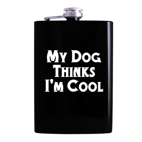 My Dog Thinks I'm Cool - 8oz Hip Alcohol Drinking Flask, Black My Dog Thinks I'm Cool - 8oz Hip Alcohol Drinking Flask, Black