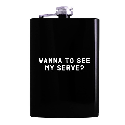 Wanna To See My Serve? - 8oz Hip Alcohol Drinking Flask, Black Wanna To See My Serve? - 8oz Hip Alcohol Drinking Flask, Black