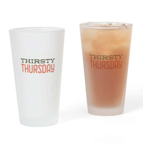 CafePress Thirsty Thursday Pint Glass, 16 oz. Drinking Glass