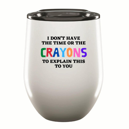 Gift Idea for Busy Parents I Do Not Have the Time or the Crayons to Explain 12oz Wine Tumbler Cup