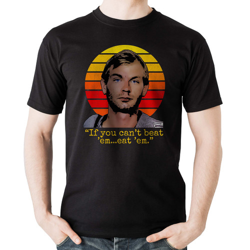 Jeffrey Dahmer If You Can't Beat Em Eat Em T-Shirt. Unisex. Large. Black