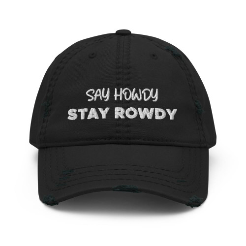 Hogue WS LLC Say Howdy Stay Rowdy Hat (Embroidered Distressed Dad Cap) Black