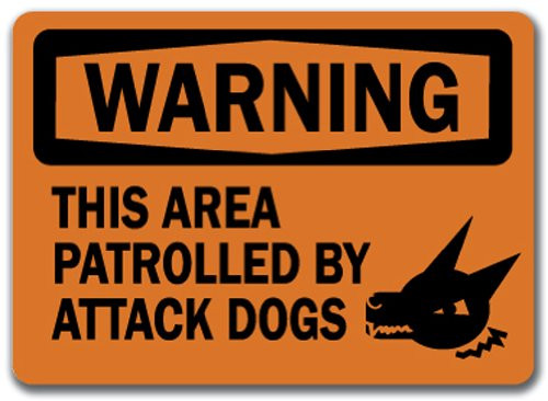 Warning Sign - This Area Patrolled by Attack Dogs - 10" X 14" OSHA Safety Sign