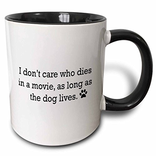 3dRose 221092_4 I Don't I Don't Care Who Dies In A Movie, As Long As The Dog Lives Mug, 11 oz, Black
