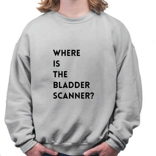 Gift for Medical Professionals Bladder Scanner Humor Sarcasm Grey Muticolor Unisex Sweatshirt Gift for Medical Professionals Bladder Scanner Humor Sarcasm Grey Muticolor Unisex Sweatshirt