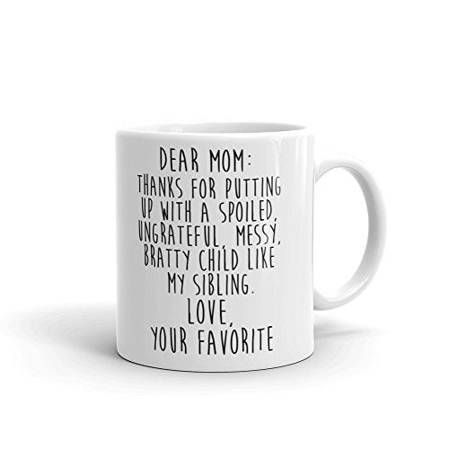 Dear Mom Thanks For Putting Up With A Spoiled Child My Sibling Love Your Favorite Mother's Day 11oz Funny Coffee Mug for Mom Grandma Dishwasher and Microwave Safe Dear Mom Thanks For Putting Up With A Spoiled Child My Sibling Love Your Favorite Mother's Day 11oz Funny Coffee Mug for Mom Grandma Dishwasher and Microwave Safe