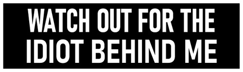 Watch Out For The Idiot Behind Me Bumper Sticker 9 Inch Funny Bumper Sticker Car Decal
