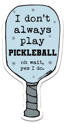 Funny Die Cut Bumper Stickers, Car Art, Bike Vinyl, Weatherproof (I Don't Always Play Pickleball, Oh Wait, Yes I Do)