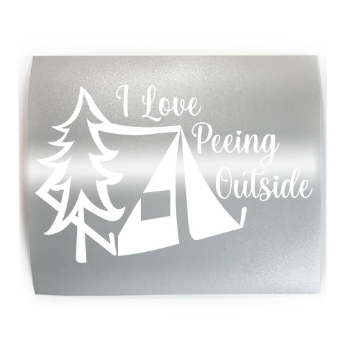 I LOVE PEEING OUTSIDE Funny Tent - PICK COLOR & SIZE - Hiker Camping Hiking Backpacking Vinyl Decal Sticker A