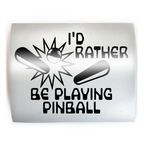 I'D RATHER BE PLAYING PINBALL - PICK COLOR & SIZE - Player Machine Vinyl Decal Sticker B