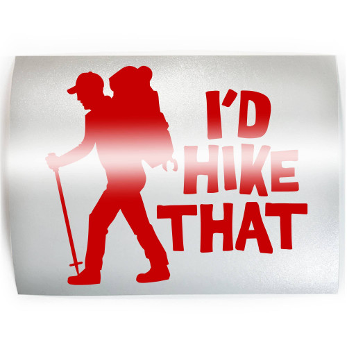 I'D HIKE THAT Hiking - PICK COLOR & SIZE - Thru Hiker Vinyl Decal Sticker D