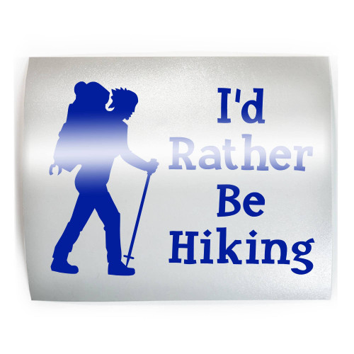 I'D RATHER BE HIKING - PICK COLOR & SIZE - Hiker Thru Finisher Hike Vinyl Decal Sticker E