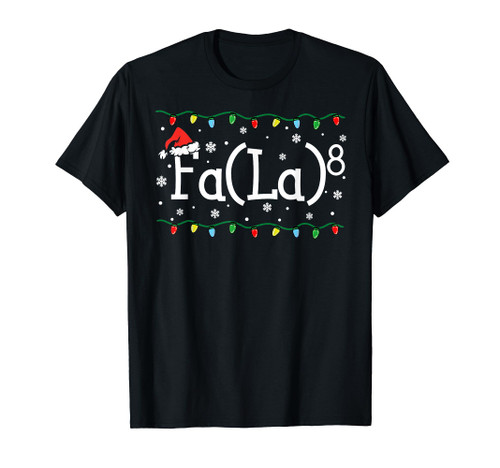 FA (LA)8 Funny Christmas Santa Fa La Math Teacher Student T-Shirt FA (LA)8 Funny Christmas Santa Fa La Math Teacher Student T-Shirt