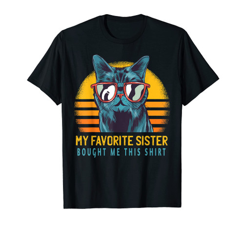 My Favorite Sister Bought Me This Shirt Funny Gift Cat Lover T-Shirt My Favorite Sister Bought Me This Shirt Funny Gift Cat Lover T-Shirt