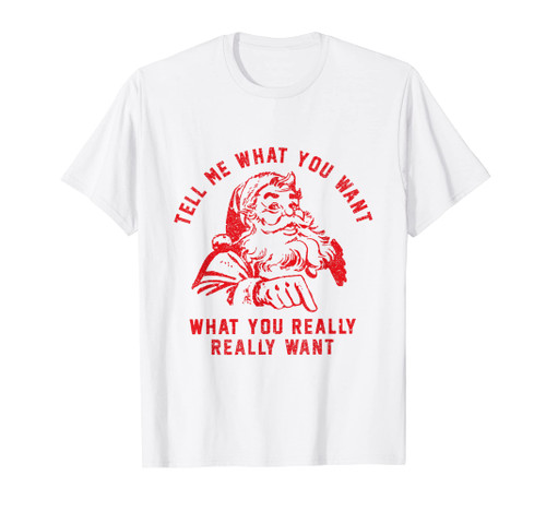 Tell Me What You Want Funny Christmas Santa Xmas Gifts T-Shirt