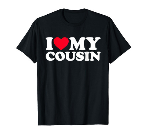 I Love My Cousin Shirt I Heart My Cousin Shirt I love T-Shirt I Love My Cousin Shirt I Heart My Cousin Shirt I love T-Shirt