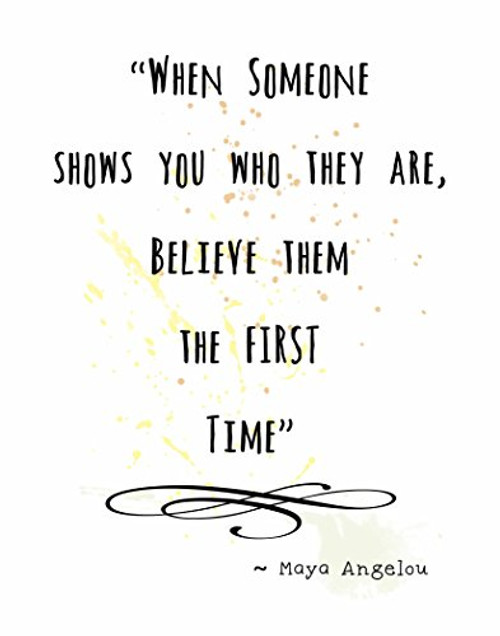 Wall Art Print ~ MAYA ANGELOU Famous Quote: '...BELIEVE them the First Time' (8"?0") Wall Art Print ~ MAYA ANGELOU Famous Quote: '...BELIEVE them the First Time' (8"?0")