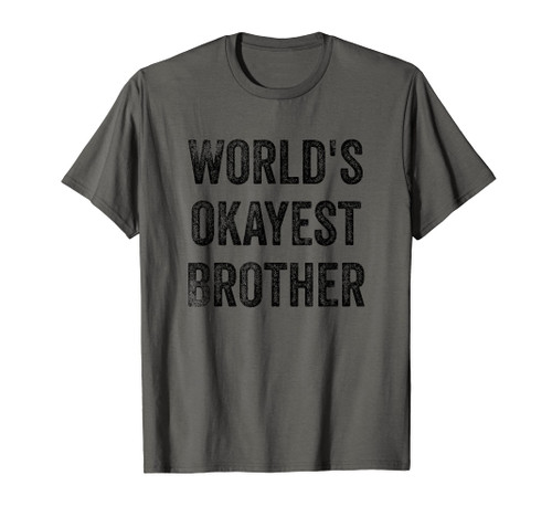 World's Okayest Brother Funny Sarcastic Brotherly Love Quote T-Shirt