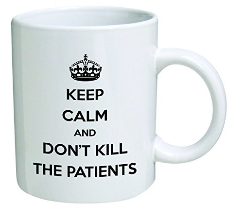 Funny Mug - Keep calm and don't kill patients, doctor, medicine - 11 OZ Coffee Mugs - Inspirational gifts and sarcasm Funny Mug - Keep calm and don't kill patients, doctor, medicine - 11 OZ Coffee Mugs - Inspirational gifts and sarcasm