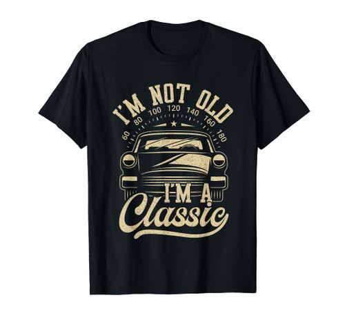 Vintage I'm Not Old I'm A Classic Funny Car Lover Quote T-Shirt