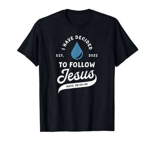 Have Decided To Follow Jesus Baptism Baptized Christian 2023 T-Shirt