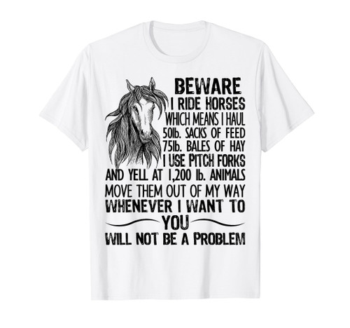 Beware I Ride Horses Not Be A Problem, Funny Horse T-Shirt