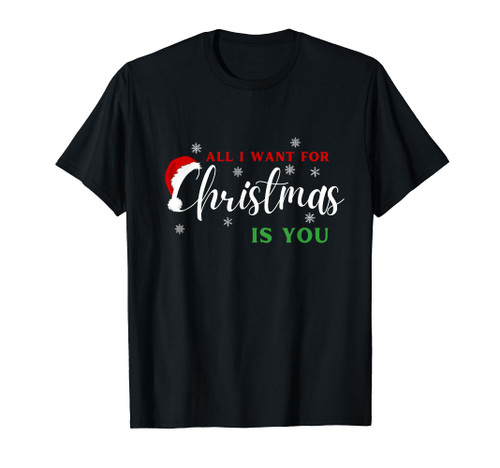 All I Want For Christmas Is You XMas T-Shirt