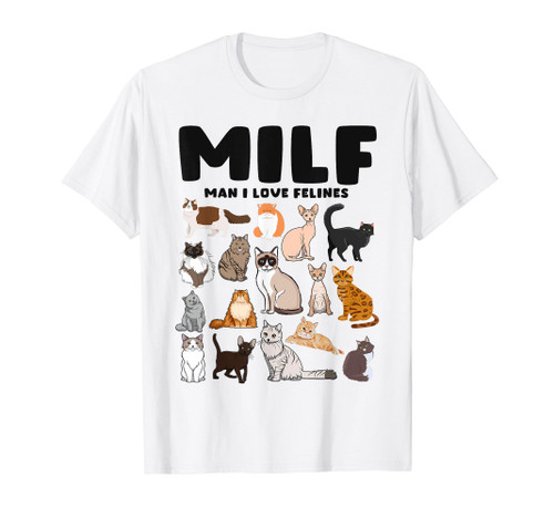 MILF Man I love Felines Funny Cats T-Shirt MILF Man I love Felines Funny Cats T-Shirt