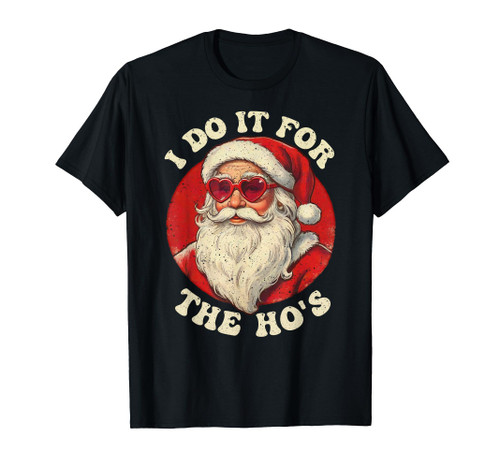 I Do It For The Hos Funny Santa Quotes I Do it For The Hos T-Shirt I Do It For The Hos Funny Santa Quotes I Do it For The Hos T-Shirt
