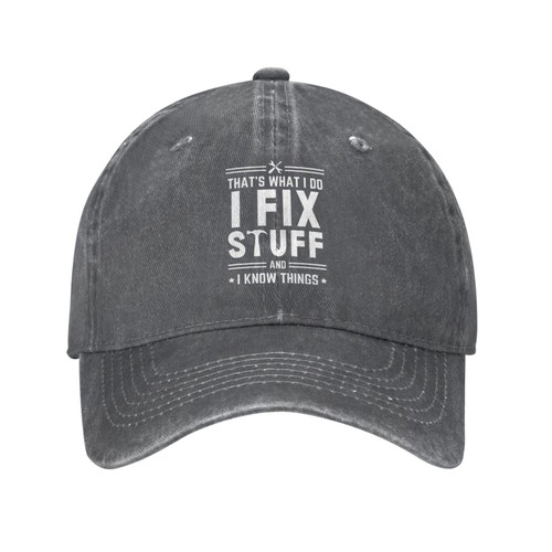 That's What I Do I Fix Stuff and I Know Things Baseball Cap for Men Funny I Fix Stuff and I Know Things Hat Grey That's What I Do I Fix Stuff and I Know Things Baseball Cap for Men Funny I Fix Stuff and I Know Things Hat Grey