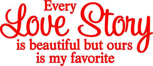 Every Love Story is Beautiful but Ours is My Favorite Wall Vinyl Decal (14 X 6 Red Letters, Red)