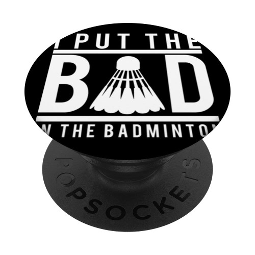 I Put The Bad In The Badminton Shuttlecock PopSockets Swappable PopGrip